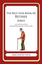 The Best Ever Book of Retiree Jokes: Lots and Lots of Jokes Specially Repurposed for You-Know-Who - Paperback