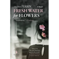Fresh Water for Flowers - Hardcover