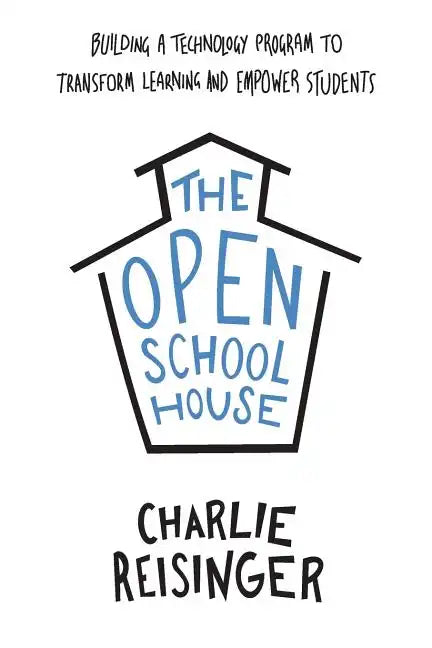 The Open Schoolhouse: Building a Technology Program to Transform Learning and Empower Students - Paperback