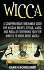 Wicca: Wicca Beliefs, Spells, Magic, and Rituals, for Beginners! Everything You Ever Wanted to Know about Wicca! - Paperback