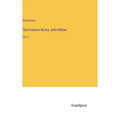 The Poetical Works John Milton: Vol. II - Hardcover