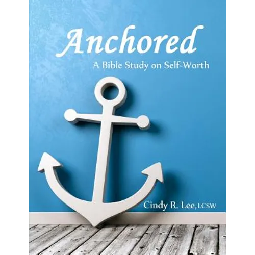 Anchored: A Bible Study on Self-Worth - Paperback
