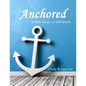 Anchored: A Bible Study on Self-Worth - Paperback