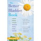 The Better Bladder Book: A Holistic Approach to Healing Interstitial Cystitis and Chronic Pelvic Pain - Hardcover