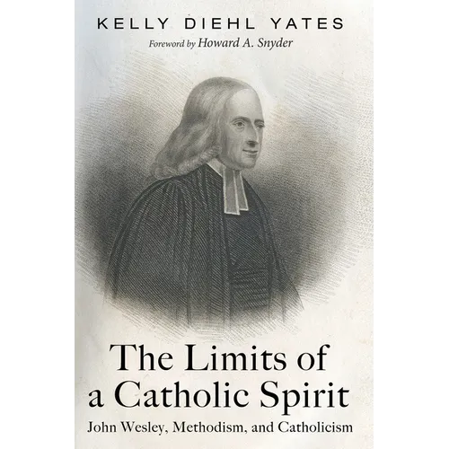 The Limits of a Catholic Spirit: John Wesley, Methodism, and Catholicism - Hardcover