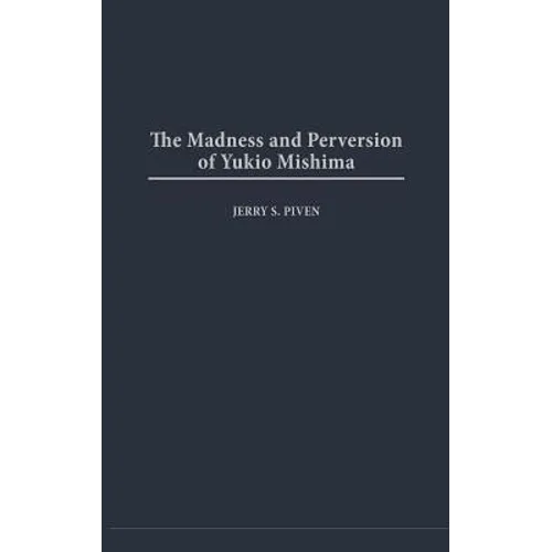 Madness and Perversion of Yukio Mishima - Hardcover