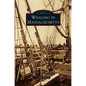 Whaling in Massachusetts - Hardcover