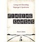 Finding Kansas: Living and Decoding Asperger's Syndrome - Paperback
