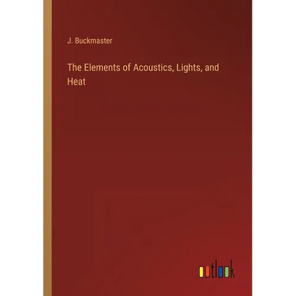 The Elements of Acoustics, Lights, and Heat - Paperback