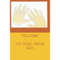 Volunteer: My Small Hands Can - Paperback