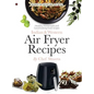 Indian & Western Air fryer recipes: Healthy, Homemade and Good looking food recipes - Hardcover