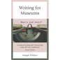 Writing for Museums: Communicating and Connecting with All Your Audiences - Hardcover
