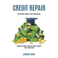Credit Repair: Mandatory Steps to Know in Order to Repair Your Credit Score (The Ultimate Guide to Fast Credit Repair) - Paperback