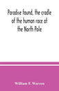 Paradise found, the cradle of the human race at the North Pole: a study of the primitive world - Paperback