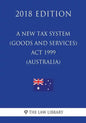 A New Tax System (Goods and Services Tax) Act 1999 (Australia) (2018 Edition) - Paperback