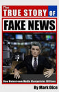 The True Story of Fake News: How Mainstream Media Manipulates Millions - Paperback