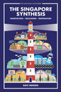 Singapore Synthesis, The: Innovation, Inclusion, Inspiration - Hardcover