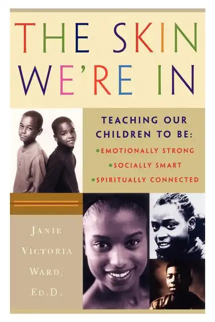 The Skin We're in: Teaching Our Teens to Be Emotionally Strong, Socially Smart, and Spiritually Connected - Paperback