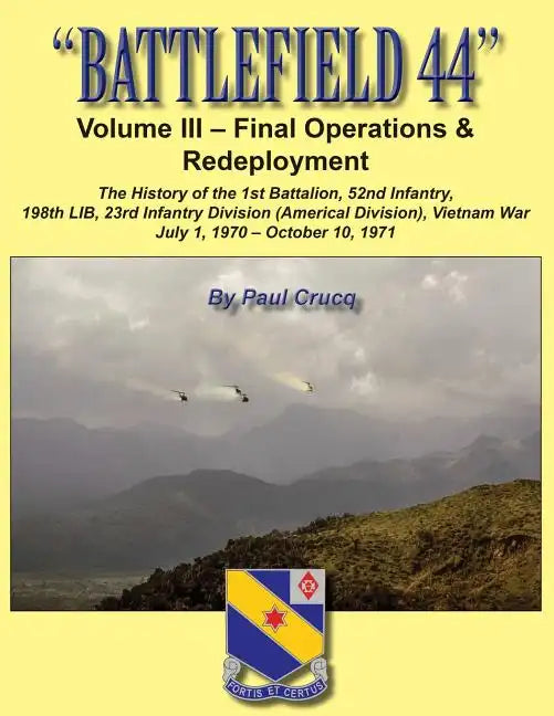 Battlefield 44: Volume III - Final Operations & Redeployment: The History of the 1st Battalion, 52nd Infantry, 198th LIB, 23rd Infantr - Paperback