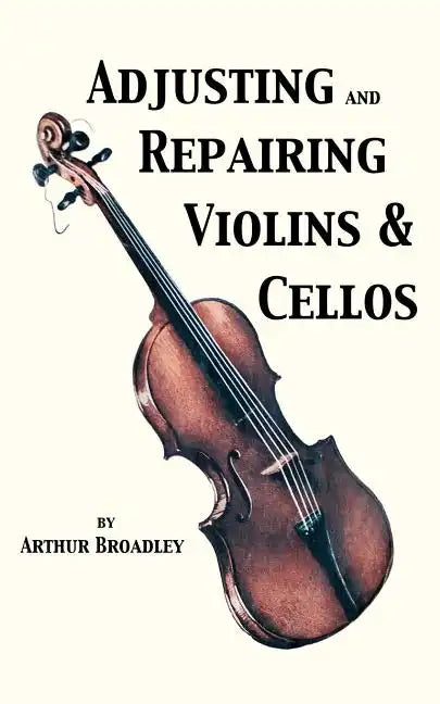 Adjusting and Repairing Violins & Cellos (Musical Instrument Repair Series) - Paperback