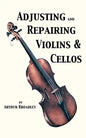 Adjusting and Repairing Violins & Cellos (Musical Instrument Repair Series) - Paperback