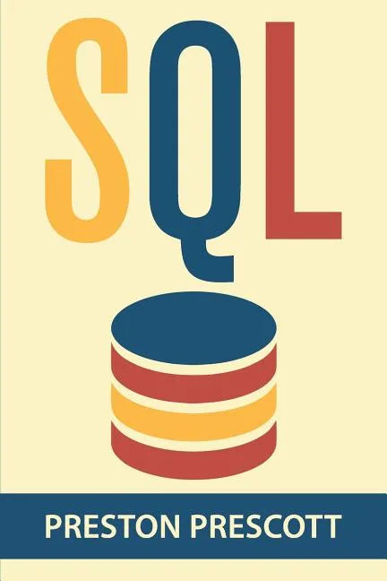 SQL for Beginners: Learn the Structured Query Language for the Most Popular Databases including Microsoft SQL Server, MySQL, MariaDB, Pos - Paperback
