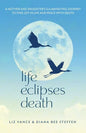Life Eclipses Death: A Mother and Daughter's Illuminating Journey to Find Joy in Life and Peace with Death - Paperback
