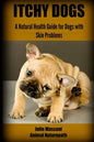 Itchy Dogs - A Natural Health Guide for Dogs with Skin Problems - Paperback