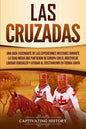 Las Cruzadas: Una guía fascinante de las expediciones militares durante la Edad Media que partieron de Europa con el objetivo de lib - Paperback