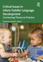 Critical Issues in Infant-Toddler Language Development: Connecting Theory to Practice - Paperback