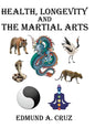 Health, Longevity and the Martial Arts - Hardcover