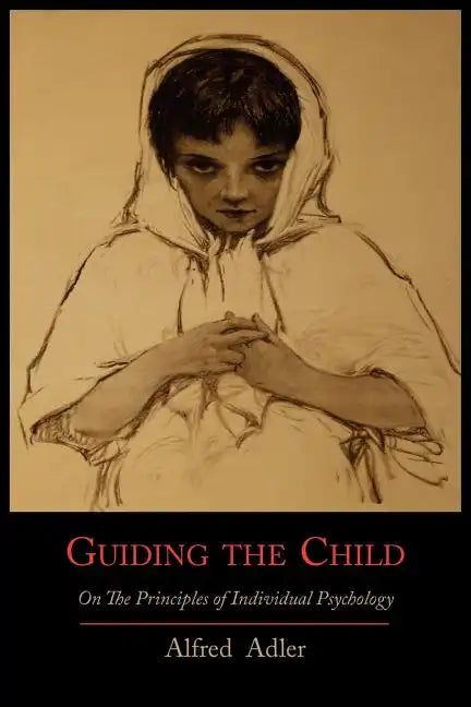 Guiding the Child on the Principles of Individual Psychology - Paperback