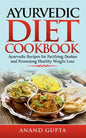 Ayurvedic Diet Cookbook: Ayurvedic Recipes for Pacifying Doshas and Promoting Healthy Weight Loss - Paperback