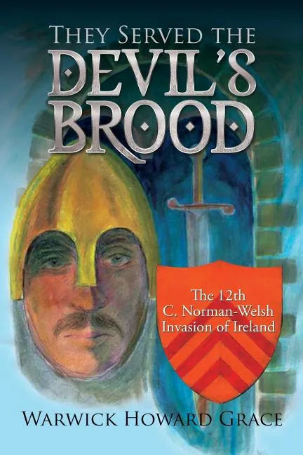 They Served the Devil's Brood: The 12th C. Norman-Welsh Invasion of Ireland - Paperback