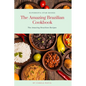 The Amazing Brazilian Cookbook: The Amazing Brazilian Recipes - Paperback
