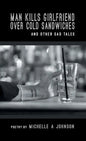 Man Kills Girlfriend Over Cold Sandwiches and Other Sad Tales - Hardcover