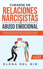 Curarse de relaciones narcisistas y de abuso emocional: Descubra cómo recuperarse, protegerse y sanarse de relaciones abusivas tóxicas con un narcisis - Hardcover