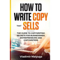 How to Write Copy That Sells: The Copywriting Secrets to Help You Promote Your Products and Services - Paperback