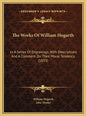 The Works Of William Hogarth: In A Series Of Engravings, With Descriptions And A Comment On Their Moral Tendency (1833) - Hardcover