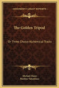 The Golden Tripod: Or Three Choice Alchemical Tracts - Hardcover