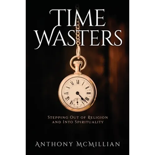 Time Wasters: Stepping out of Religion and stepping over into Spiritually - Paperback