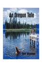 An Oregon Tale: The Memoirs of One Man's Failed Attempt to Escape Childhood - Paperback