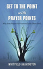 Get To The Point With Prayer Points: Why Some Prayers Get Answered and Others Don't: Why Some Prayers Get Answered and Others Don't - Paperback