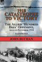 1918-Catastrophe to Victory: Volume 2-The Allied 'Hundred Days' Offensive, August-November 1918 - Hardcover