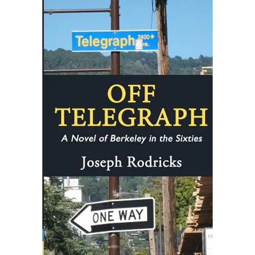 Off Telegraph: A Novel of Berkeley in the Sixties - Paperback