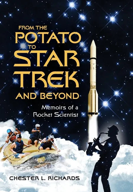 From The Potato to Star Trek and Beyond: Memoirs of a Rocket Scientist - Hardcover