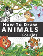 How To Draw Animals For Kids: Fun And Entertaining Activity Book for Children 3 Years And Over Easy Learn To Draw Cute Animals Step-by-Step - Paperback