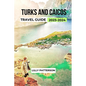 Turks and Caicos Travel Guide 2023-2024 - Paperback