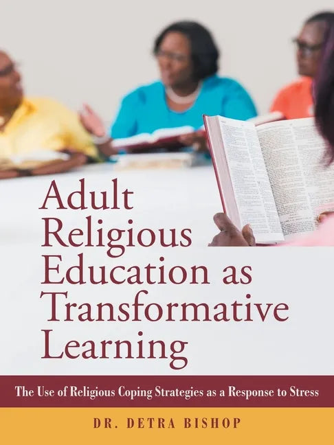 Adult Religious Education as Transformative Learning: The Use of Religious Coping Strategies as a Response to Stress - Paperback