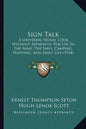 Sign Talk: A Universal Signal Code, Without Apparatus, for Use in the Army, the Navy, Camping, Hunting, and Daily Life (1918) - Paperback